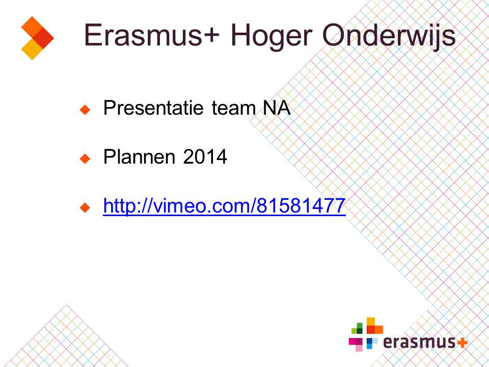 Erasmus+ Hoger Onderwijs  Presentatie team NA  Plannen 2014 