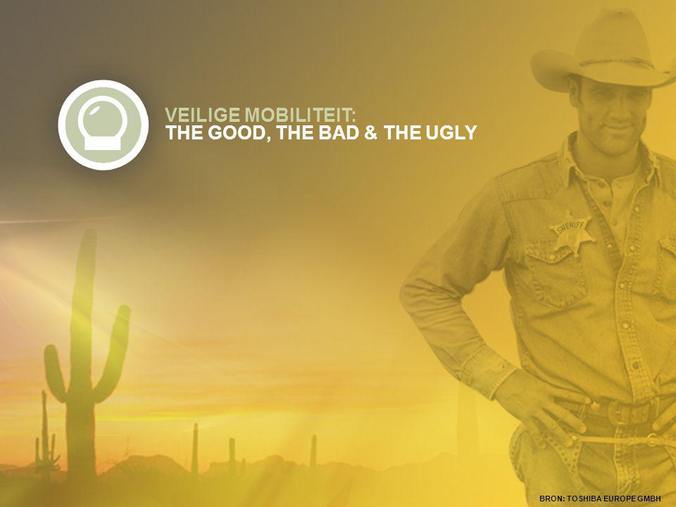 VEILIGE MOBILITEIT: THE GOOD, THE BAD & THE UGLY BRON: TOSHIBA EUROPE GMBH