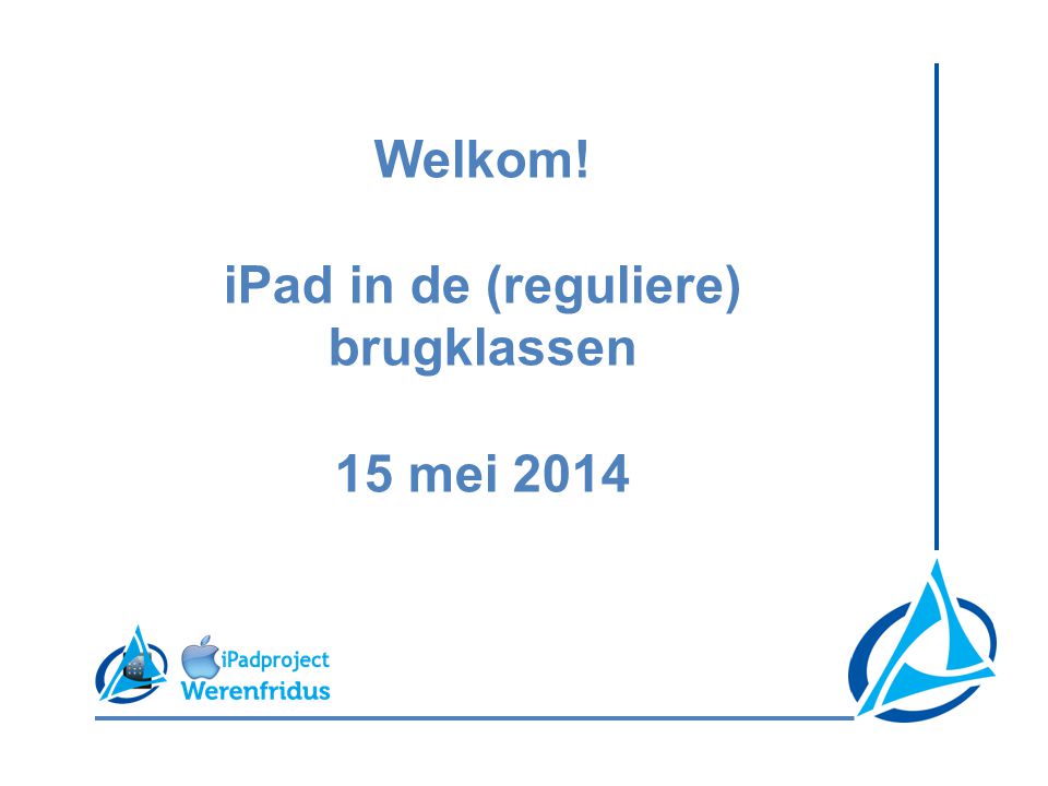 Welkom! iPad in de (reguliere) brugklassen 15 mei 2014