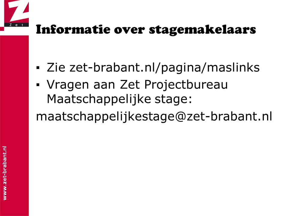 Informatie over stagemakelaars ▪Zie zet-brabant.nl/pagina/maslinks ▪Vragen aan Zet Projectbureau Maatschappelijke stage: