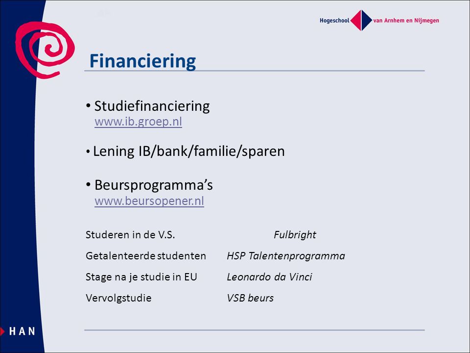 Financiering • Studiefinanciering   • Lening IB/bank/familie/sparen • Beursprogramma’s   Studeren in de V.S.