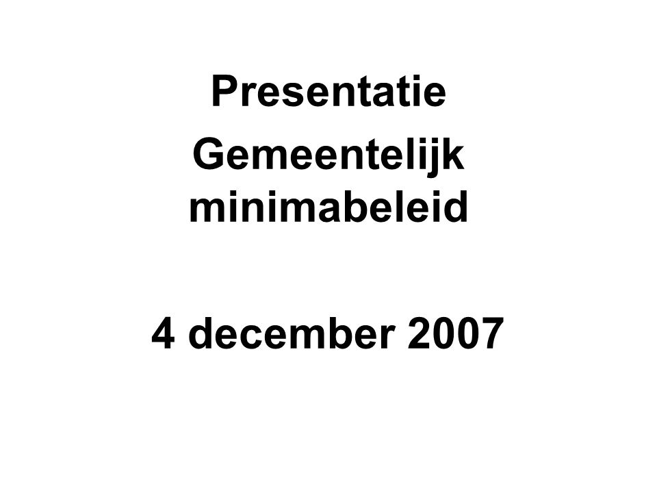 Presentatie Gemeentelijk minimabeleid 4 december 2007