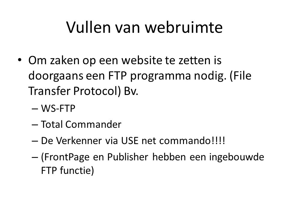 Vullen van webruimte • Om zaken op een website te zetten is doorgaans een FTP programma nodig.