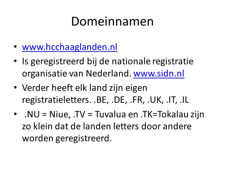 Domeinnamen •     • Is geregistreerd bij de nationale registratie organisatie van Nederland.