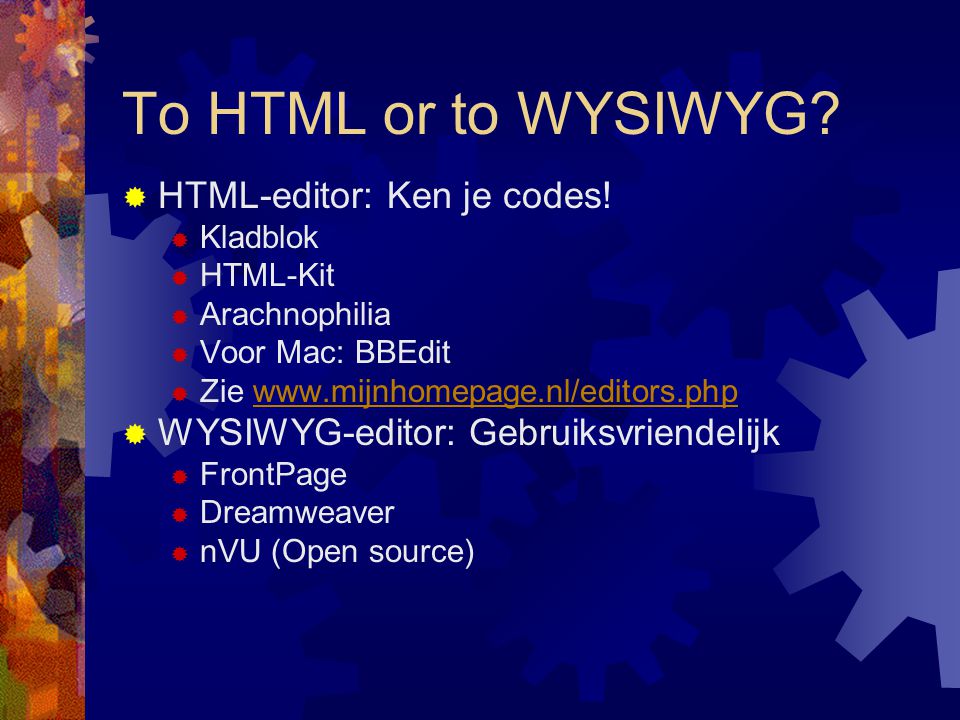 To HTML or to WYSIWYG.  HTML-editor: Ken je codes.