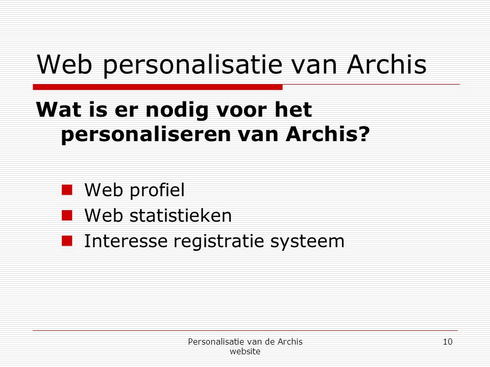 Personalisatie van de Archis website 10 Web personalisatie van Archis Wat is er nodig voor het personaliseren van Archis.