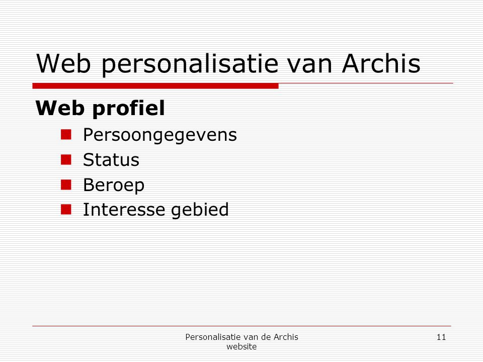 Personalisatie van de Archis website 11 Web personalisatie van Archis Web profiel  Persoongegevens  Status  Beroep  Interesse gebied