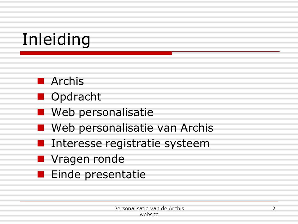 Personalisatie van de Archis website 2 Inleiding  Archis  Opdracht  Web personalisatie  Web personalisatie van Archis  Interesse registratie systeem  Vragen ronde  Einde presentatie