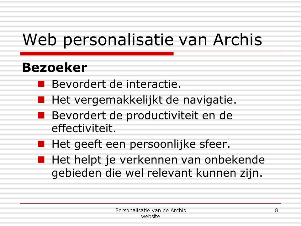 Personalisatie van de Archis website 8 Web personalisatie van Archis Bezoeker  Bevordert de interactie.