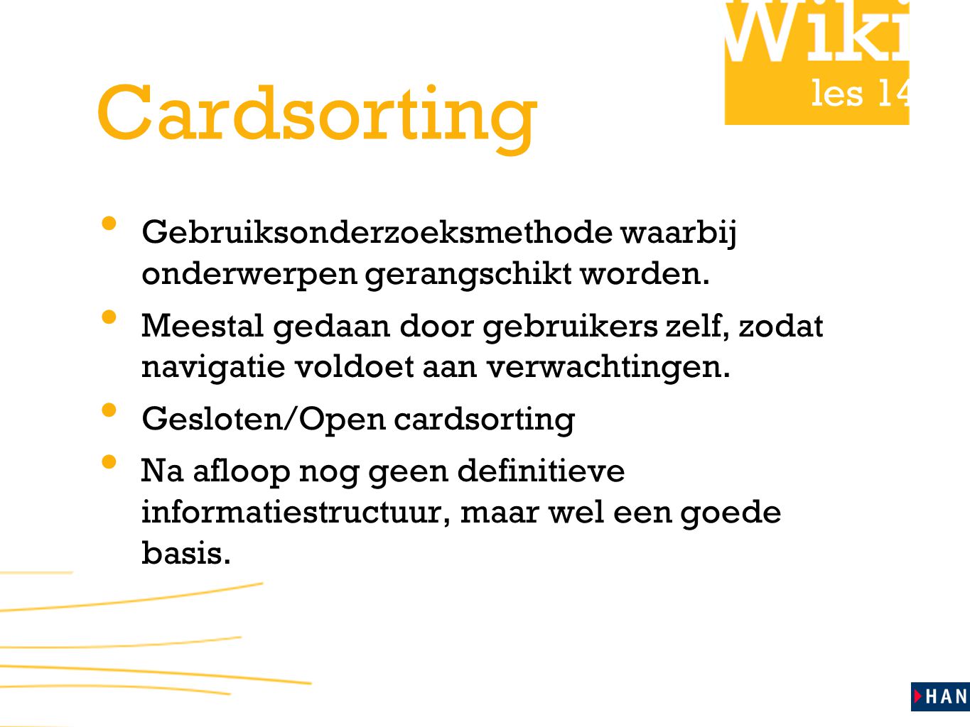 les 14 Cardsorting • Gebruiksonderzoeksmethode waarbij onderwerpen gerangschikt worden.