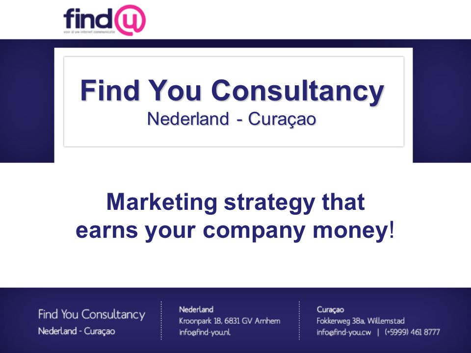 Marketing strategy that earns your company money! Find You Consultancy Nederland - Curaçao