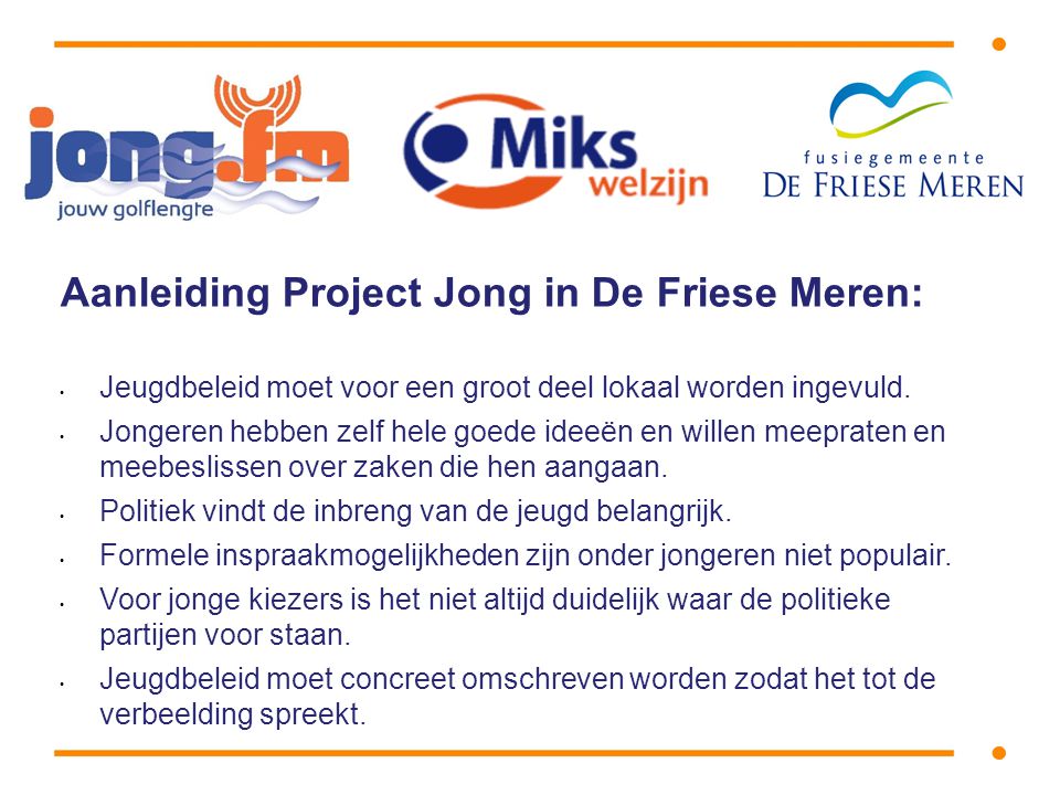 Aanleiding Project Jong in De Friese Meren: • Jeugdbeleid moet voor een groot deel lokaal worden ingevuld.