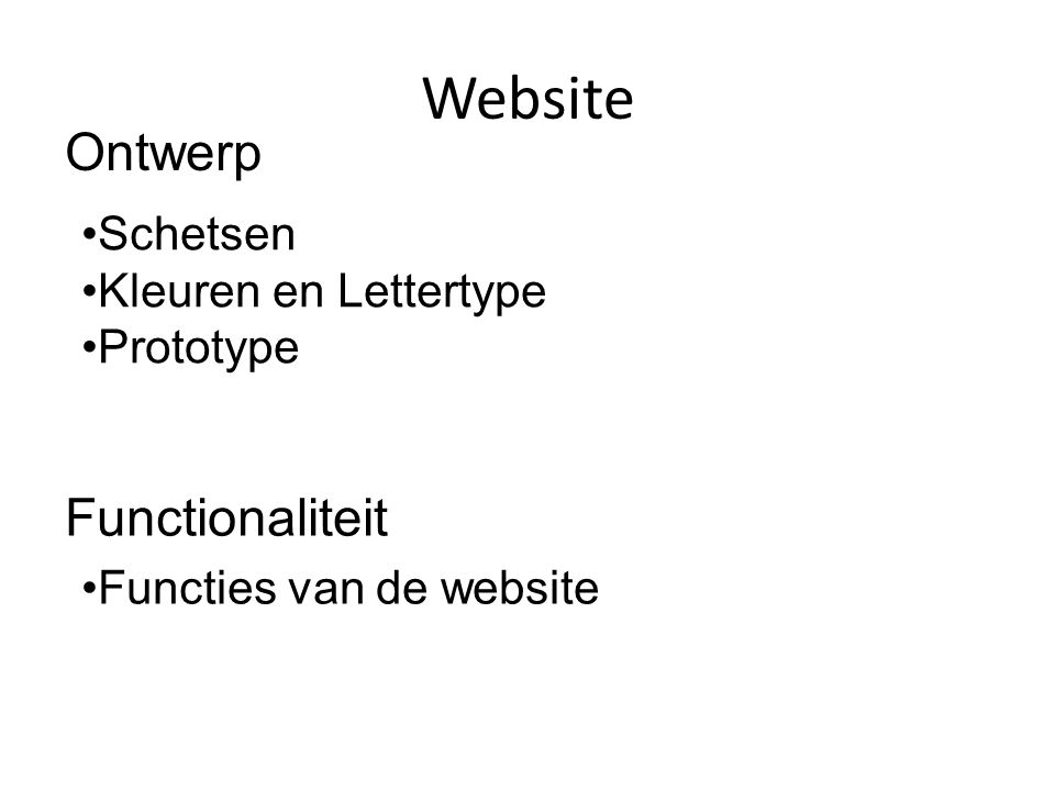 Website Ontwerp Functionaliteit •Schetsen •Kleuren en Lettertype •Prototype •Functies van de website