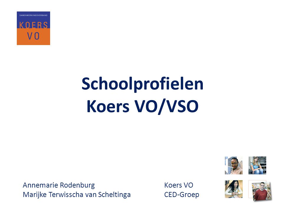 Schoolprofielen Koers VO/VSO Annemarie Rodenburg Koers VO Marijke Terwisscha van ScheltingaCED-Groep
