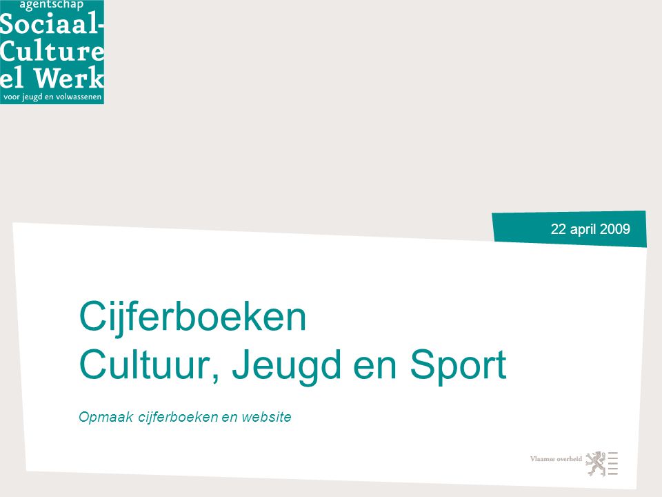 22 april 2009 Cijferboeken Cultuur, Jeugd en Sport Opmaak cijferboeken en website