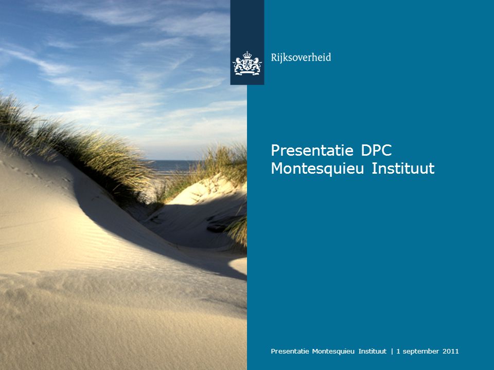 Presentatie Montesquieu Instituut | 1 september 2011 Presentatie DPC Montesquieu Instituut