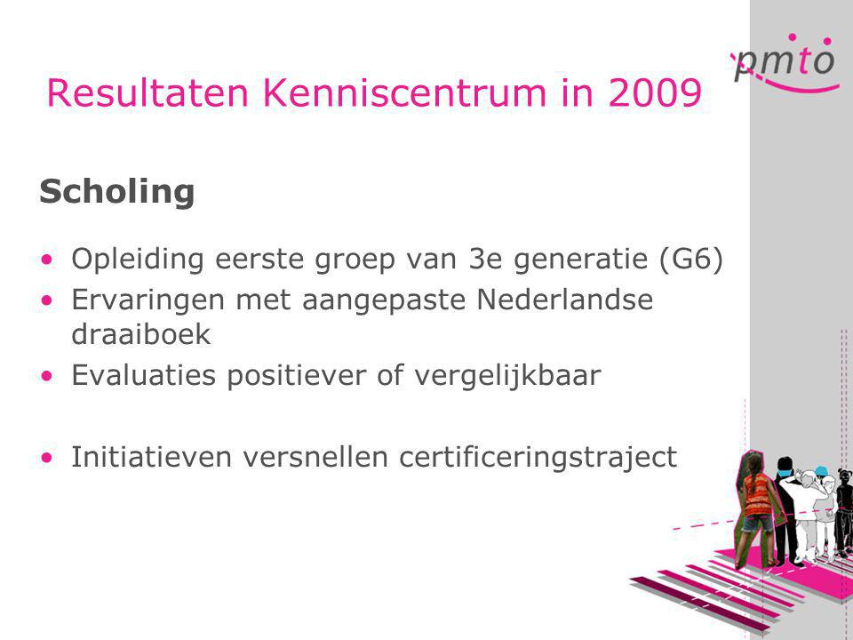 Resultaten Kenniscentrum in 2009 Scholing •Opleiding eerste groep van 3e generatie (G6) •Ervaringen met aangepaste Nederlandse draaiboek •Evaluaties positiever of vergelijkbaar •Initiatieven versnellen certificeringstraject