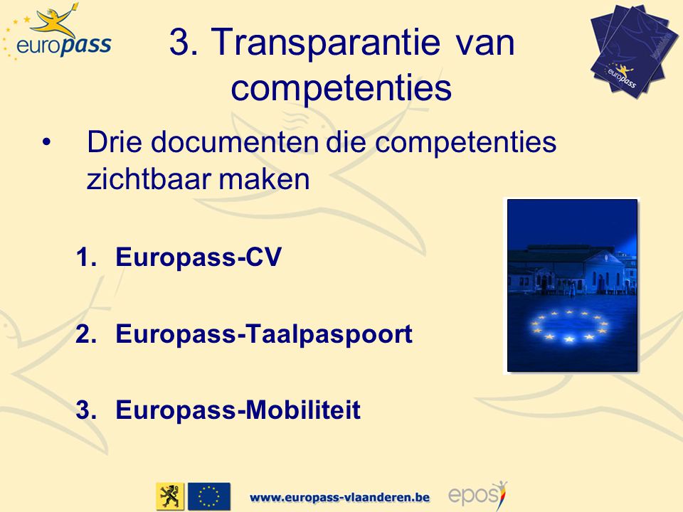 •Drie documenten die competenties zichtbaar maken 1.Europass-CV 2.Europass-Taalpaspoort 3.Europass-Mobiliteit