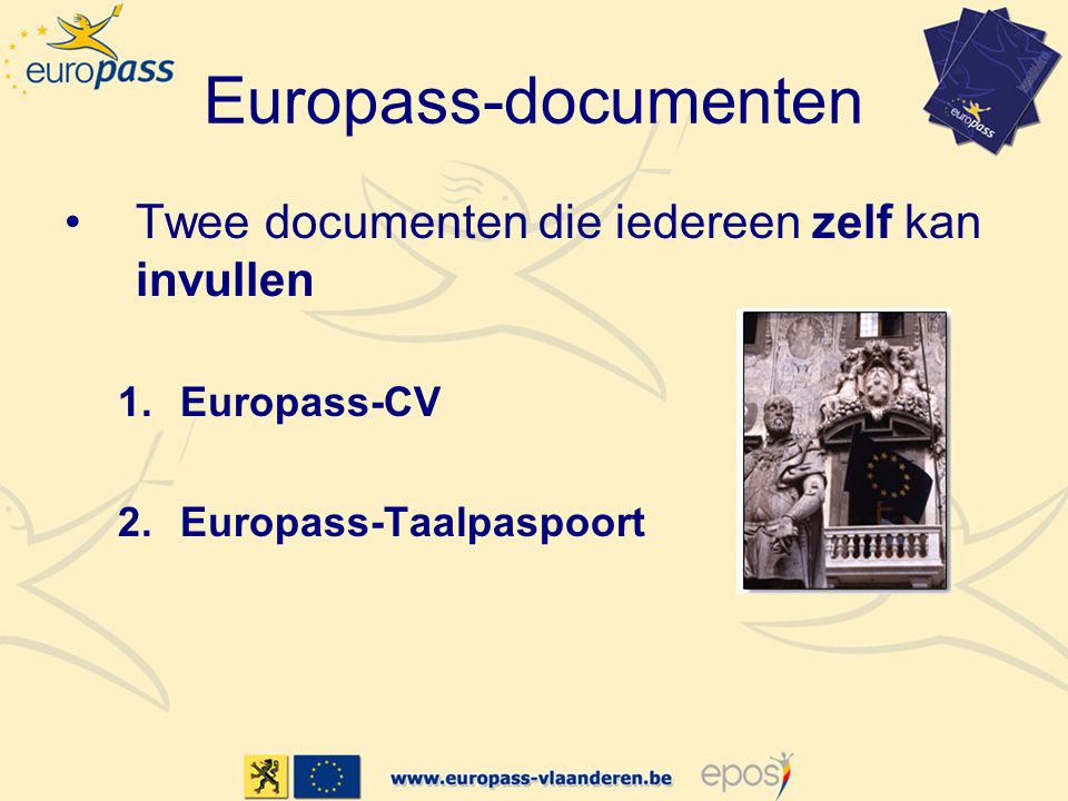 Europass-documenten •Twee documenten die iedereen zelf kan invullen 1.Europass-CV 2.Europass-Taalpaspoort