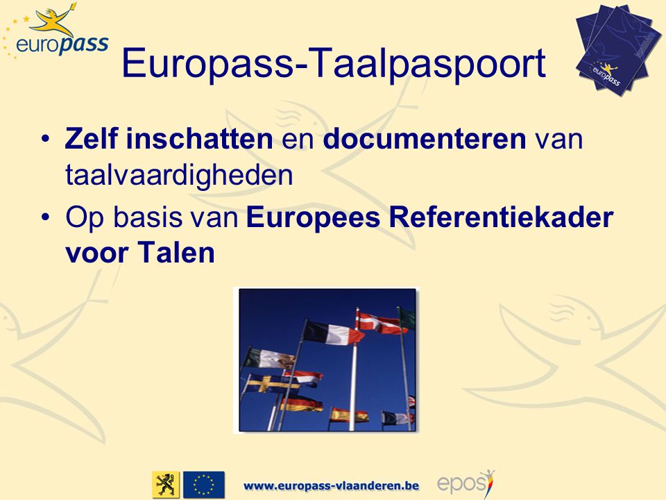 Europass-Taalpaspoort •Zelf inschatten en documenteren van taalvaardigheden •Op basis van Europees Referentiekader voor Talen