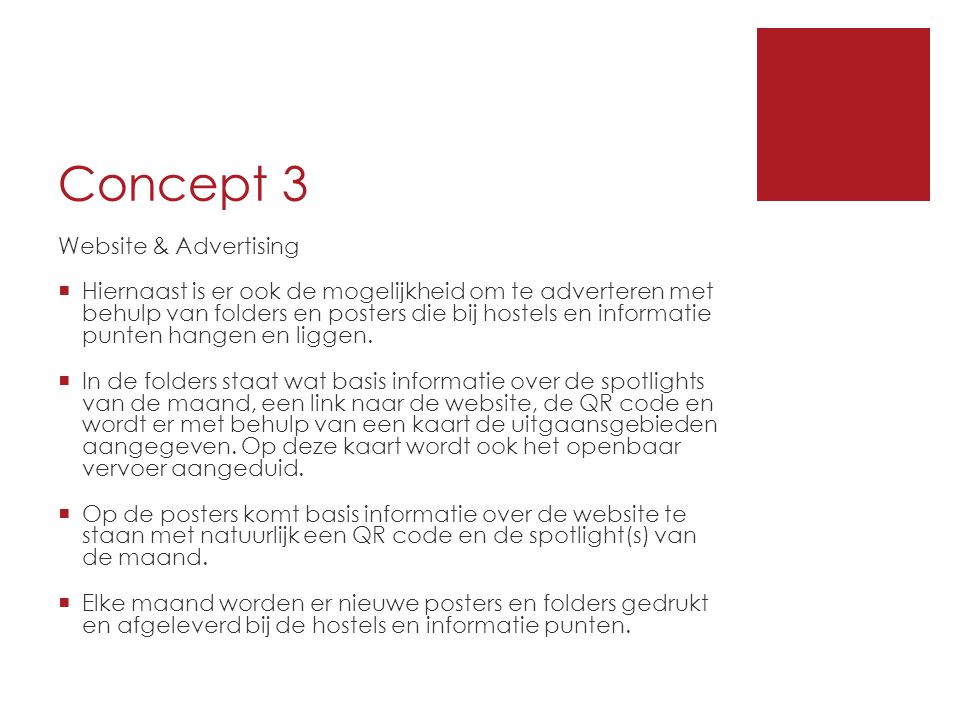Concept 3 Website & Advertising  Hiernaast is er ook de mogelijkheid om te adverteren met behulp van folders en posters die bij hostels en informatie punten hangen en liggen.