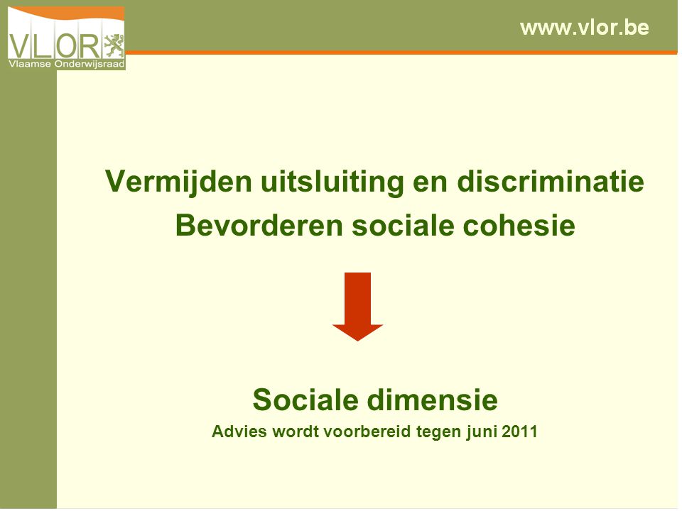 Vermijden uitsluiting en discriminatie Bevorderen sociale cohesie Sociale dimensie Advies wordt voorbereid tegen juni 2011