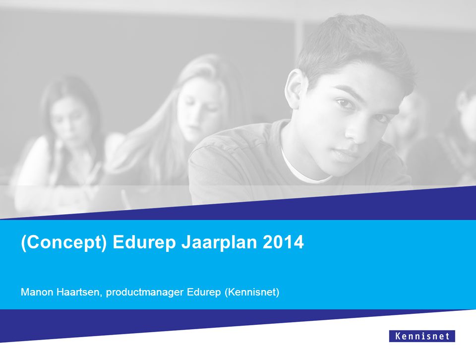 (Concept) Edurep Jaarplan 2014 Manon Haartsen, productmanager Edurep (Kennisnet)
