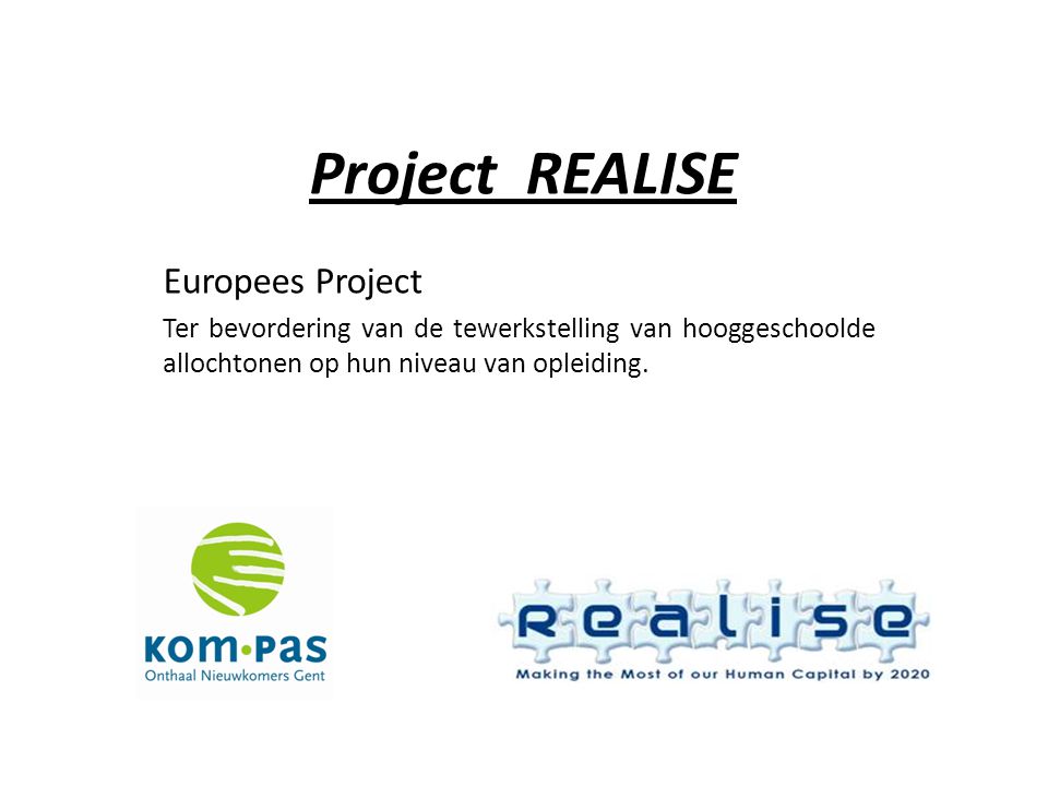 Project REALISE Europees Project Ter bevordering van de tewerkstelling van hooggeschoolde allochtonen op hun niveau van opleiding.
