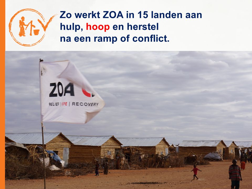 Zo werkt ZOA in 15 landen aan hulp, hoop en herstel na een ramp of conflict.