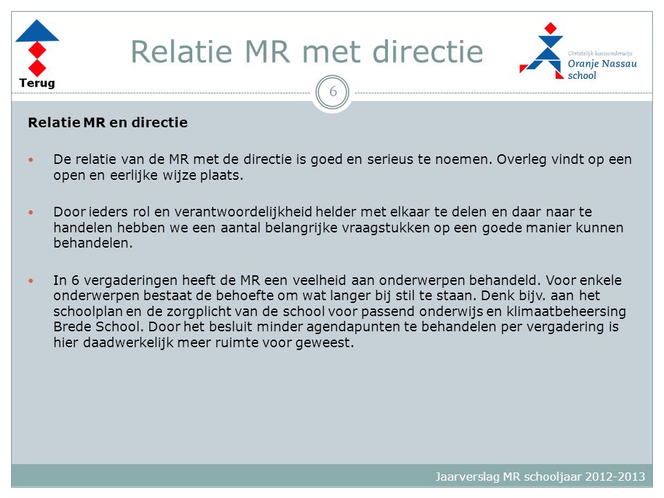 Relatie MR met directie Relatie MR en directie  De relatie van de MR met de directie is goed en serieus te noemen.