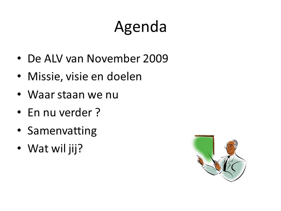 Agenda • De ALV van November 2009 • Missie, visie en doelen • Waar staan we nu • En nu verder .