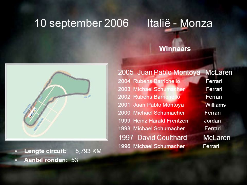27 augustus 2006 Turkije - Istanbul •Lengte circuit: KM •Aantal ronden: 58 Winnaars 2005 Kimi Raikkonen McLaren