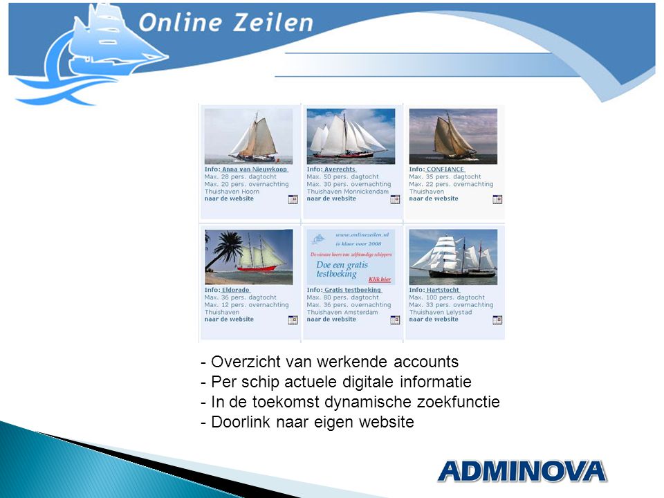 - Overzicht van werkende accounts - Per schip actuele digitale informatie - In de toekomst dynamische zoekfunctie - Doorlink naar eigen website