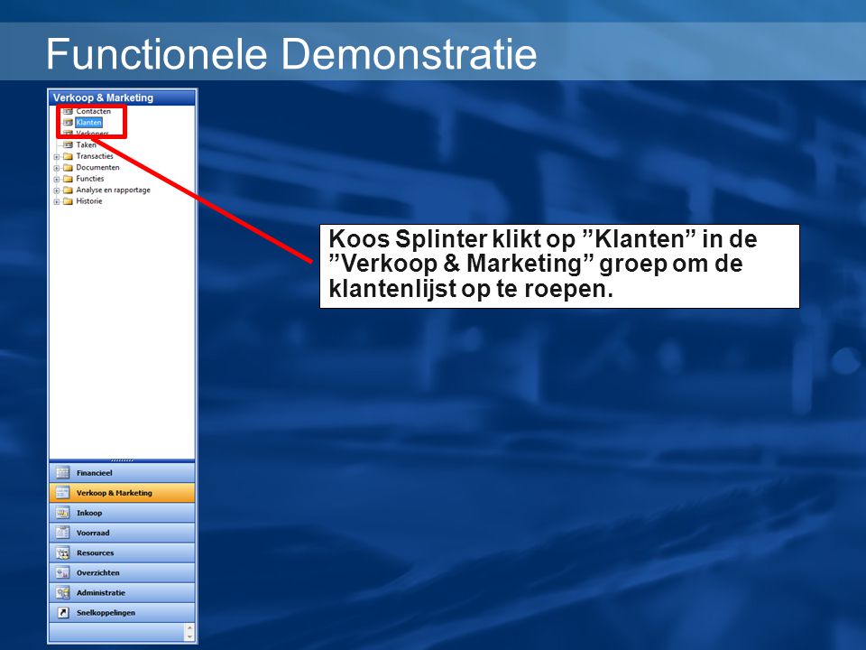 Functionele Demonstratie Koos Splinter klikt op Klanten in de Verkoop & Marketing groep om de klantenlijst op te roepen.