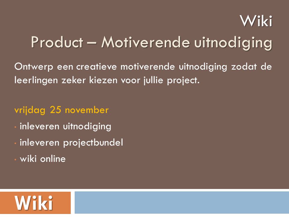Wiki Product – Motiverende uitnodiging Wiki Ontwerp een creatieve motiverende uitnodiging zodat de leerlingen zeker kiezen voor jullie project.
