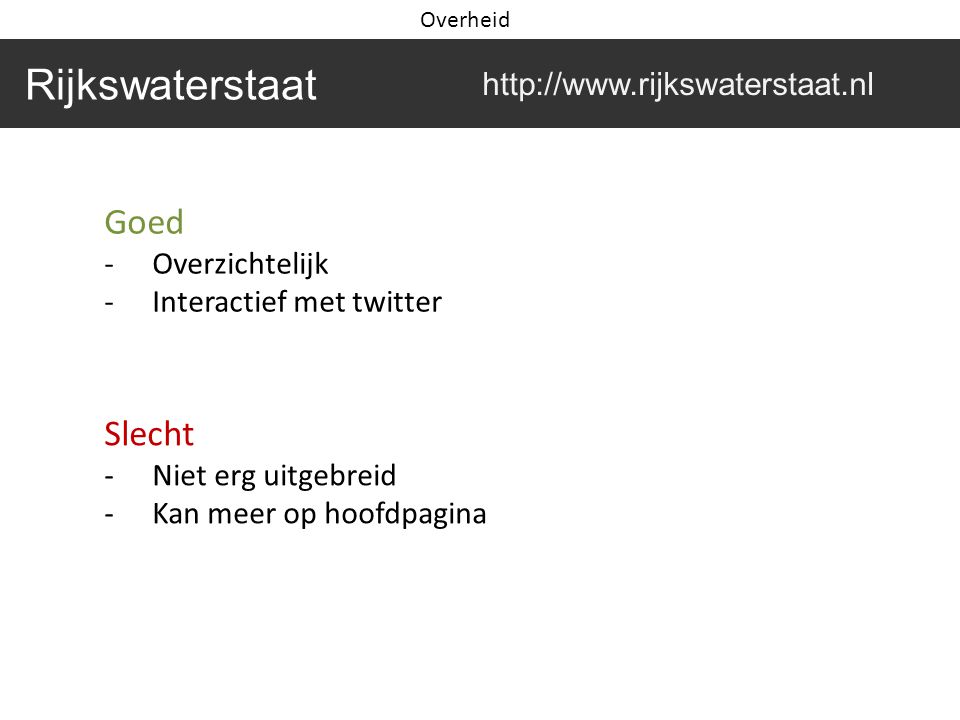 Goed -Overzichtelijk -Interactief met twitter Slecht -Niet erg uitgebreid -Kan meer op hoofdpagina Rijkswaterstaat   Overheid
