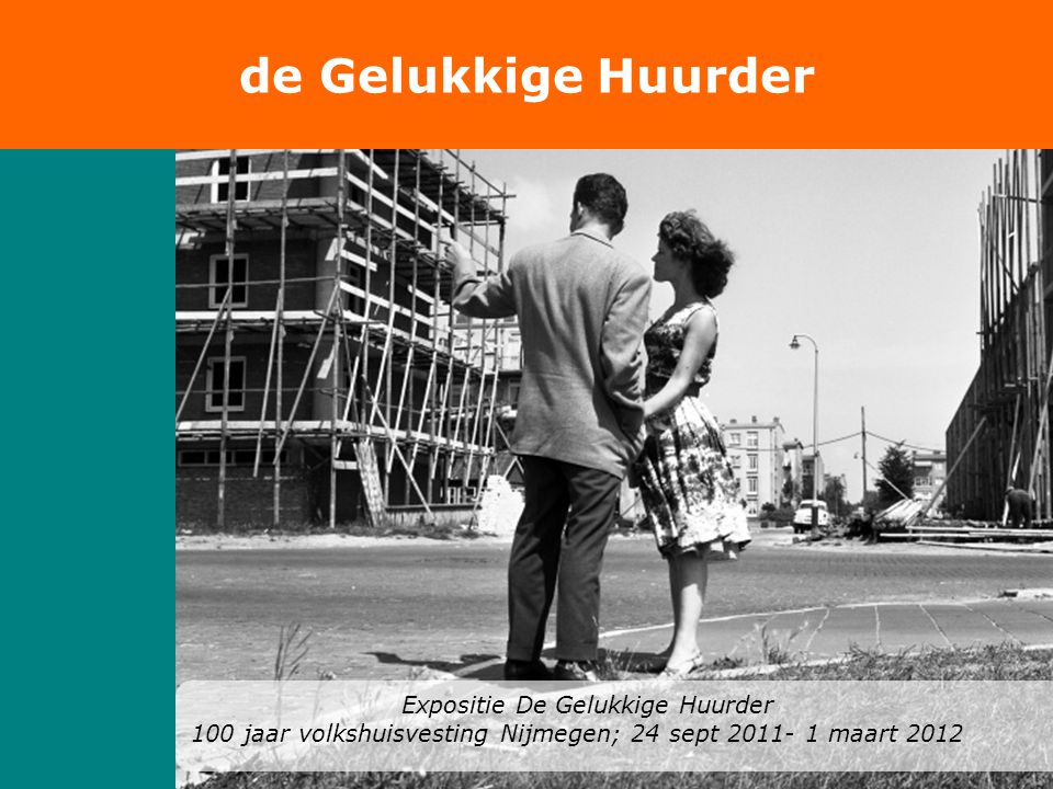 de Gelukkige Huurder Expositie De Gelukkige Huurder 100 jaar volkshuisvesting Nijmegen; 24 sept maart 2012