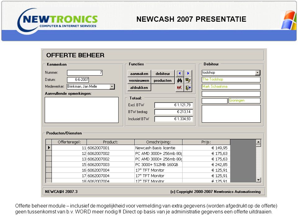 NEWCASH 2007 PRESENTATIE Offerte beheer module – inclusief de mogelijkheid voor vermelding van extra gegevens (worden afgedrukt op de offerte) geen tussenkomst van b.v.