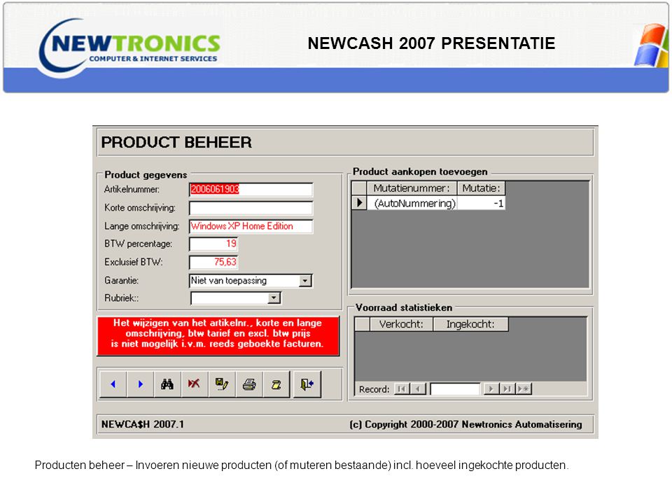 NEWCASH 2007 PRESENTATIE Producten beheer – Invoeren nieuwe producten (of muteren bestaande) incl.