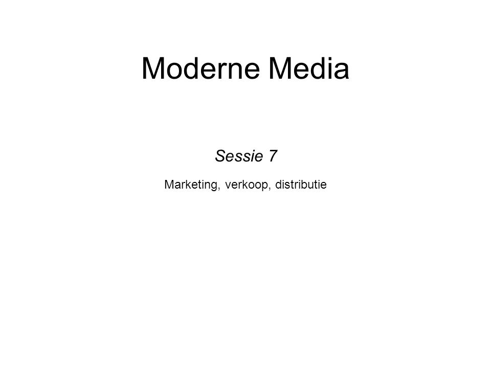 Moderne Media Marketing, verkoop, distributie Sessie 7