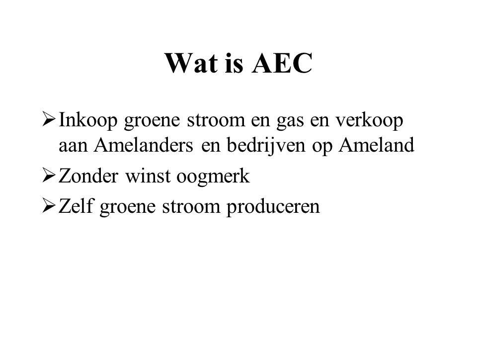 Wat is AEC  Inkoop groene stroom en gas en verkoop aan Amelanders en bedrijven op Ameland  Zonder winst oogmerk  Zelf groene stroom produceren