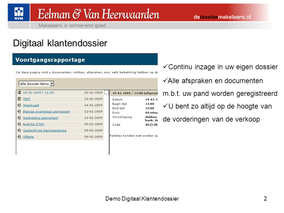 Demo Digitaal Klantendossier2 Digitaal klantendossier  Continu inzage in uw eigen dossier  Alle afspraken en documenten m.b.t.
