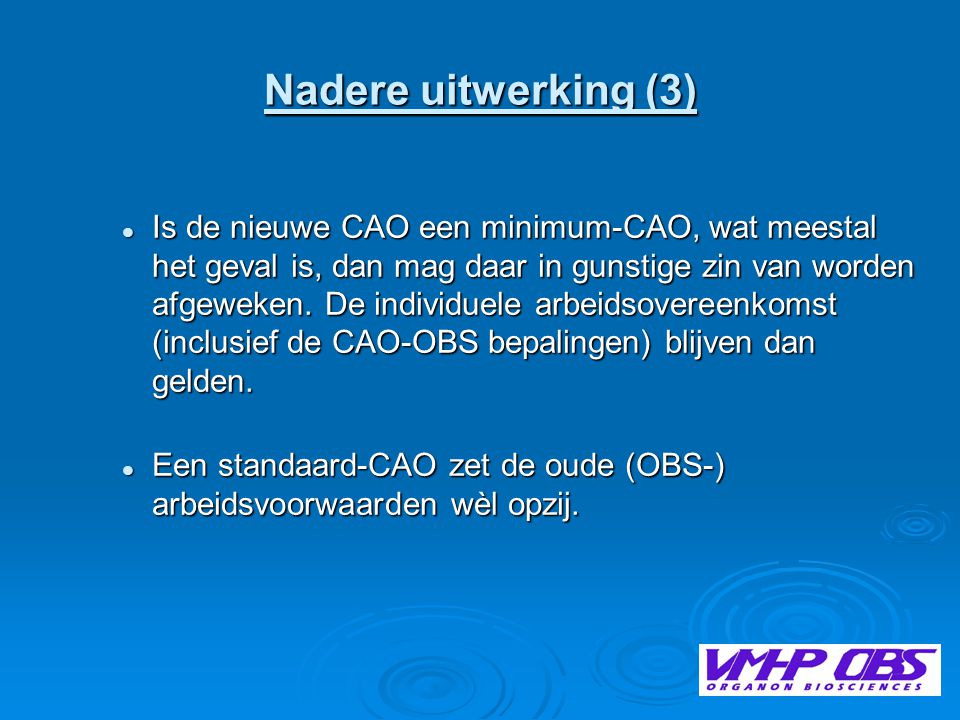 Nadere uitwerking (3)  Is de nieuwe CAO een minimum-CAO, wat meestal het geval is, dan mag daar in gunstige zin van worden afgeweken.