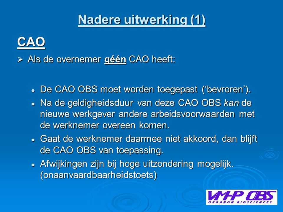 Nadere uitwerking (1) CAO  Als de overnemer géén CAO heeft:  De CAO OBS moet worden toegepast (‘bevroren’).