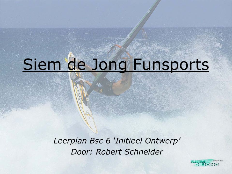 Siem de Jong Funsports Leerplan Bsc 6 ‘Initieel Ontwerp’ Door: Robert Schneider
