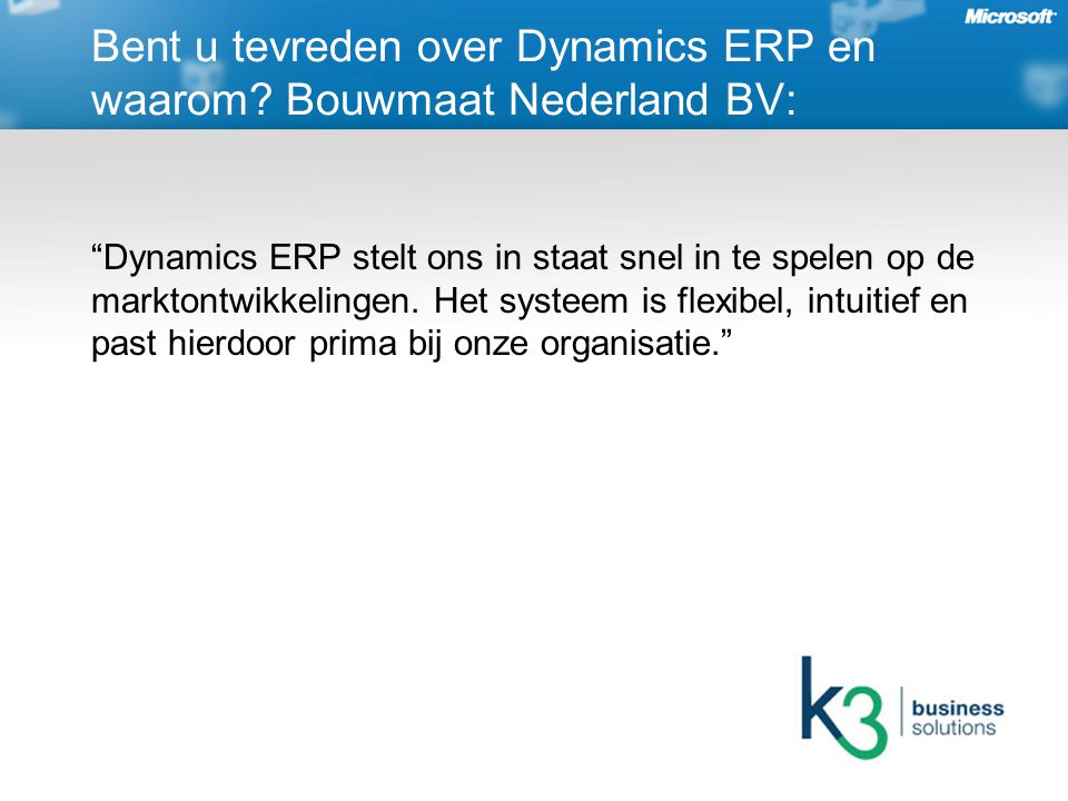 Dynamics ERP stelt ons in staat snel in te spelen op de marktontwikkelingen.