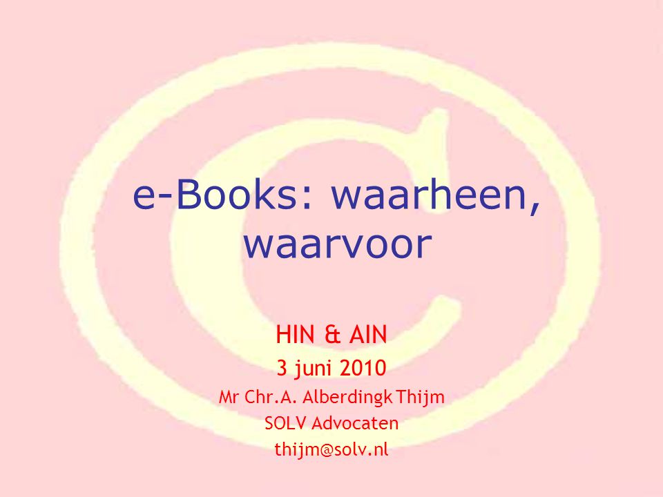 e-Books: waarheen, waarvoor HIN & AIN 3 juni 2010 Mr Chr.A.