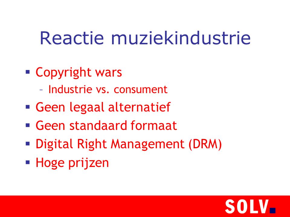 Reactie muziekindustrie  Copyright wars –Industrie vs.