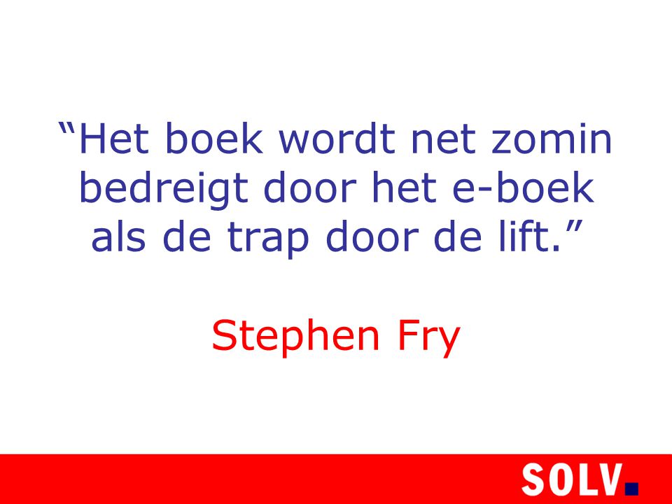 Het boek wordt net zomin bedreigt door het e-boek als de trap door de lift. Stephen Fry