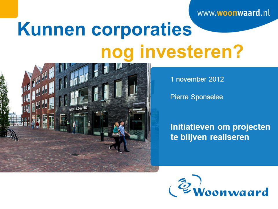 1 november 2012 Kunnen corporaties nog investeren.